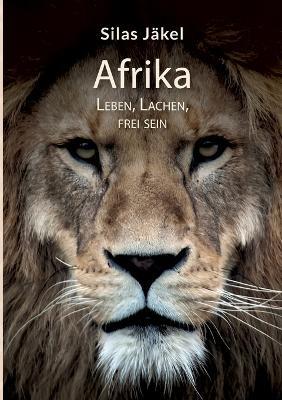Afrika- Leben, Lachen, Frei sein - Silas Jäkel - cover