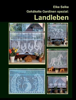Gehäkelte Gardinen spezial: Landleben:20 Modelle mit ländlichen Motiven - Elke Selke - cover