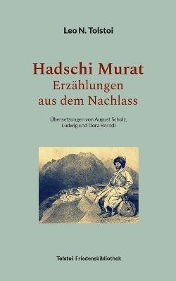 Hadschi Murat - Erzählungen aus dem Nachlass: Übersetzungen von August Scholz, Ludwig und Dora Berndl - Leo N Tolstoi - cover
