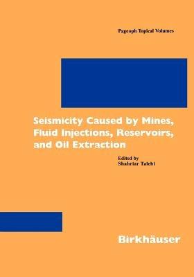 Seismicity Caused by Mines, Fluid Injections, Reservoirs, and Oil Extraction - Shahriar Talebi - cover