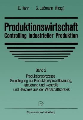 Produktionswirtschaft — Controlling industrieller Produktion: Band 2 Produktionsprozesse Grundlegung zur Produktionsprozeßplanung, -steuerung und -kontrolle und Beispiele aus der Wirtschaftspraxis - cover