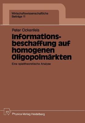 Informationsbeschaffung auf homogenen Oligopolmärkten: Eine spieltheoretische Analyse - Peter Ockenfels - cover