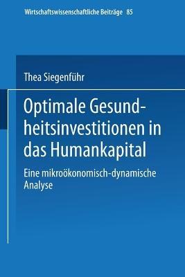 Optimale Gesundheitsinvestitionen in das Humankapital: Eine mikroökonomischdynamische Analyse - Thea Siegenführ - cover