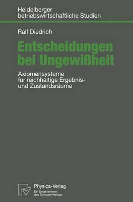 Entscheidungen bei Ungewißheit: Axiomensysteme für reichhaltige Ergebnis- und Zustandsräume - Ralf Diedrich - cover