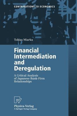 Financial Intermediation and Deregulation: A Critical Analysis of Japanese Bank-Firm Relationships - Tobias Miarka - cover