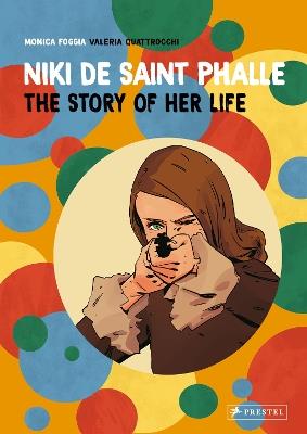 Niki de Saint Phalle: The Story of Her Life - Monica Foggia - cover