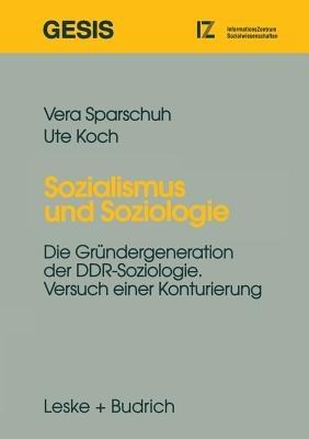 Sozialismus und Soziologie: Die Gründergeneration der DDR-Soziologie. Versuch einer Konturierung - Vera Sparschuh - cover