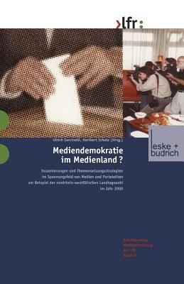 Mediendemokratie im Medienland: Inszenierungen und Themensetzungsstrategien im Spannungsfeld von Medien und Parteieliten am Beispiel der nordrhein-westfälischen Landtagswahl 2000 - cover
