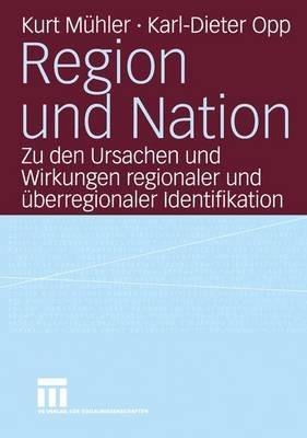 Region und Nation: Zu den Ursachen und Wirkungen regionaler und überregionaler Identifikation - Kurt Mühler,Karl-Dieter Opp - cover