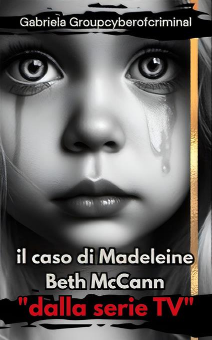 il caso di Madeleine Beth McCann - Gabriela Groupcyberofcriminal - ebook