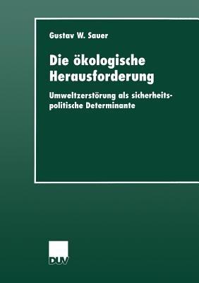 Die ökologische Herausforderung: Umweltzerstörung als sicherheitspolitische Determinante - Gustav W. Sauer - cover