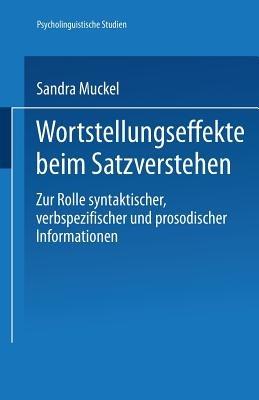 Wortstellungseffekte beim Satzverstehen: Zur Rolle syntaktischer, verbspezifischer und prosodischer Informationen - Sandra Muckel - cover