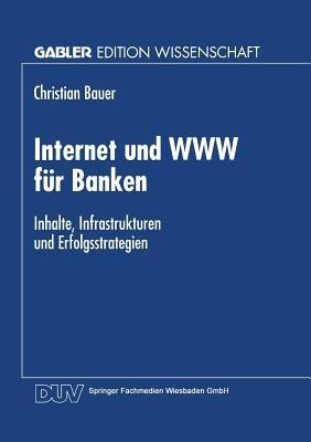 Internet und WWW für Banken: Inhalte, Infrastrukturen und Erfolgsstrategien - cover