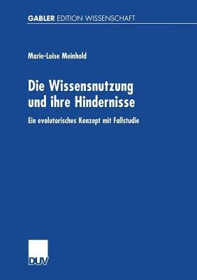 Die Wissensnutzung und ihre Hindernisse: Ein evolutorisches Konzept mit Fallstudie - Marie-Luise Meinhold - cover