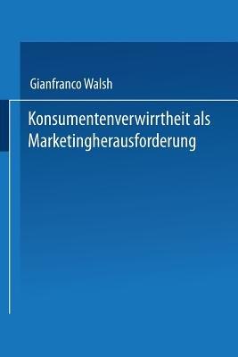 Konsumentenverwirrtheit als Marketingherausforderung - Gianfranco Walsh - cover