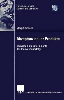 Akzeptanz neuer Produkte: Vorwissen als Determinante des Innovationserfolgs - Margit Binsack - cover