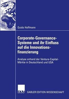 Corporate-Governance-Systeme und ihr Einfluss auf die Innovationsfinanzierung: Analyse anhand der Venture-Capital-Märkte in Deutschland und USA - Guido Hoffmann - cover