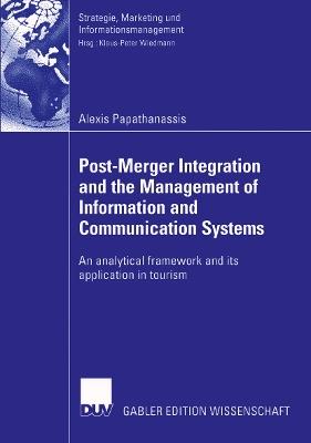 Post-Merger Integration and the Management of Information and Communication Systems: An analytical framework and its application in tourism - Alexis Papathanassis - cover
