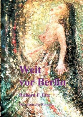 Weit vor Berlin: Der erotische Roman - Richard F Eltz - cover