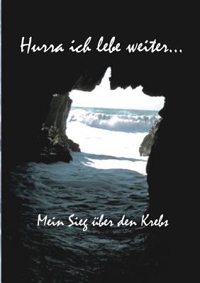 Hurra ich lebe weiter...: Mein Sieg über den Krebs - Peter Konrad - cover
