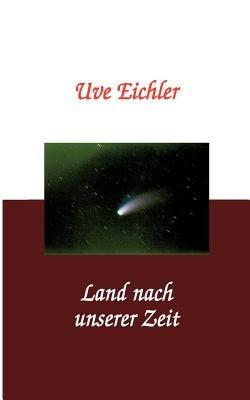 Land nach unserer Zeit - Uve Eichler - cover