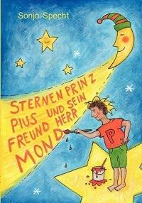 Sternenprinz Pius und sein Freund Herr Mond - Sonja Specht - cover