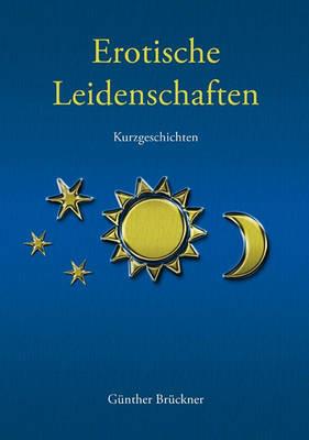 Erotische Leidenschaften: Kurzgeschichten - Günther Brückner - cover