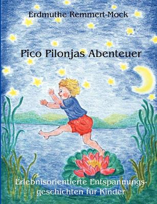 Pico Pilonjas Abenteuer: Erlebnisorientierte Entspannungsgeschichten für Kinder - Erdmuthe Remmert-Mock - cover
