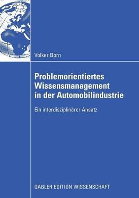 Problemorientiertes Wissensmanagement in der Automobilindustrie: Ein interdisziplinärer Ansatz - Volker Born - cover