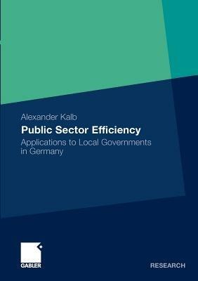 Public Sector Efficiency: Applications to Local Governments in Germany - Alexander Kalb - cover