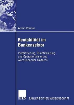 Rentabilität im Bankensektor: Identifizierung, Quantifizierung und Operationalisierung werttreibender Faktoren - Armin Varmaz - cover