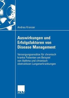Auswirkungen und Erfolgsfaktoren von Disease Management: Versorgungsansätze für chronisch kranke Patienten am Beispiel von Asthma und chronisch obstruktiver Lungenerkrankung - Andrea Kranzer - cover