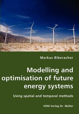 Modelling and Optimisation of Future Energy Systems - Markus Biberacher - cover
