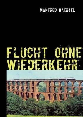 Flucht ohne Wiederkehr: Werkhof-Trilogie III - Manfred Haertel - cover