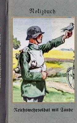 Vintage Historical Art Notebook: Reichswehrsoldat mit Taube (Notizbuch): Reichswehr 1914-1930, Soldat, 1. Weltkrieg, Landser, Notizbuch, Militaria, Militär, Krieg, Notebook, Einschreibbuch, Tagebuch, Diary, Wehrmacht, Notes, Geschenkbuch, Freundesbuch, Kam - Alexander Rettburg - cover