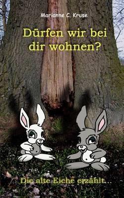 Dürfen wir bei dir wohnen?: Die alte Eiche erzählt... - Marianne C Kruse - cover