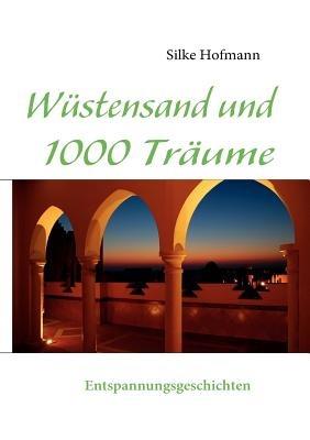 Wüstensand und 1000 Träume: Entspannungsgeschichten - Silke Hofmann - cover
