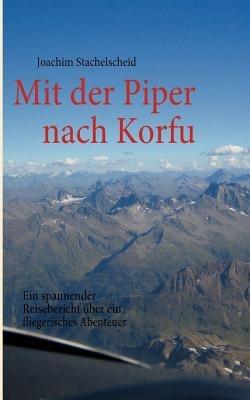 Mit der Piper nach Korfu: Ein fliegerisches Abenteuer - Joachim Stachelscheid - cover
