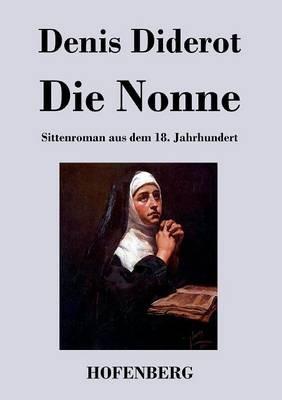 Die Nonne: Sittenroman aus dem 18. Jahrhundert - Denis Diderot - cover