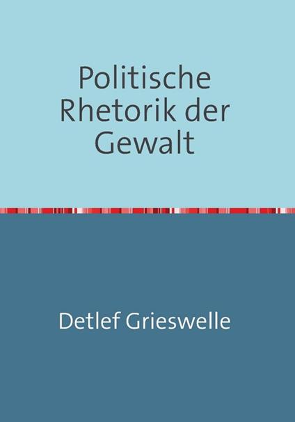 Politische Rhetorik der Gewalt