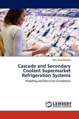 Cascade and Secondary Coolant Supermarket Refrigeration Systems - Getu Haile-Michael - cover