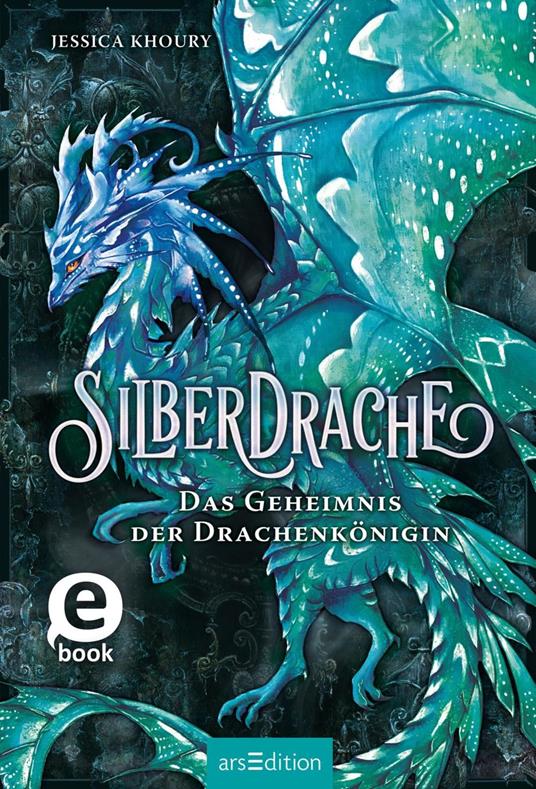 Silberdrache – Das Geheimnis der Drachenkönigin (Silberdrache 2) - Khoury Jessica,Frauke Schneider,Bernd Stratthaus - ebook