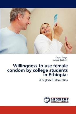 Willingness to Use Female Condom by College Students in Ethiopia - Dayan Aragu,Amare Deribew - cover