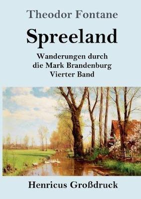 Spreeland (Großdruck): Wanderungen durch die Mark Brandenburg Vierter Band - Theodor Fontane - cover