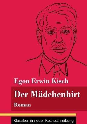 Der Mädchenhirt: Roman (Band 67, Klassiker in neuer Rechtschreibung) - Egon Erwin Kisch - cover