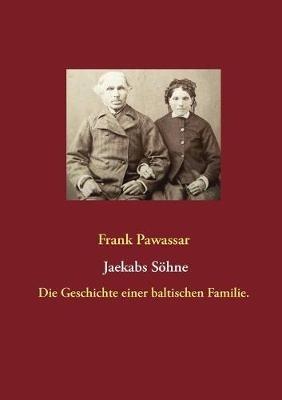 Jaekabs Söhne (Jaekaba deli): Eine baltische Familie. - Frank Pawassar - cover