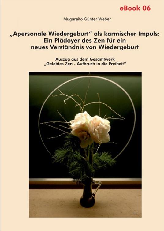 "Apersonale Wiedergeburt" als karmischer Impuls: Ein Plädoyer des Zen für ein neues Verständnis von Wiedergeburt