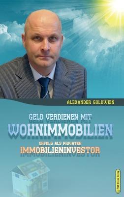 Geld verdienen mit Wohnimmobilien: Erfolg als privater Immobilieninvestor - Alexander Goldwein - cover