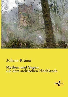 Mythen und Sagen: aus dem steirischen Hochlande. - Johann Krainz - cover