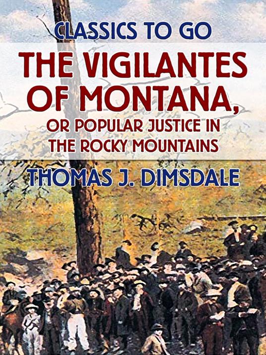 The Vigilantes of Montana, or Popular Justice in the Rocky Mountains